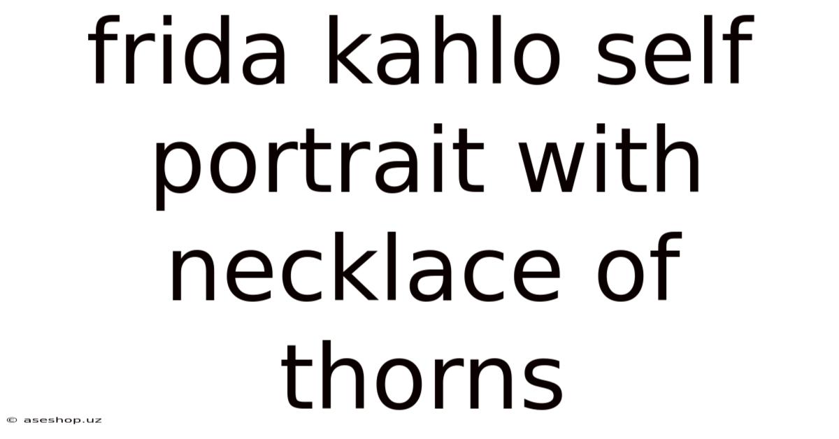 Frida Kahlo Self Portrait With Necklace Of Thorns