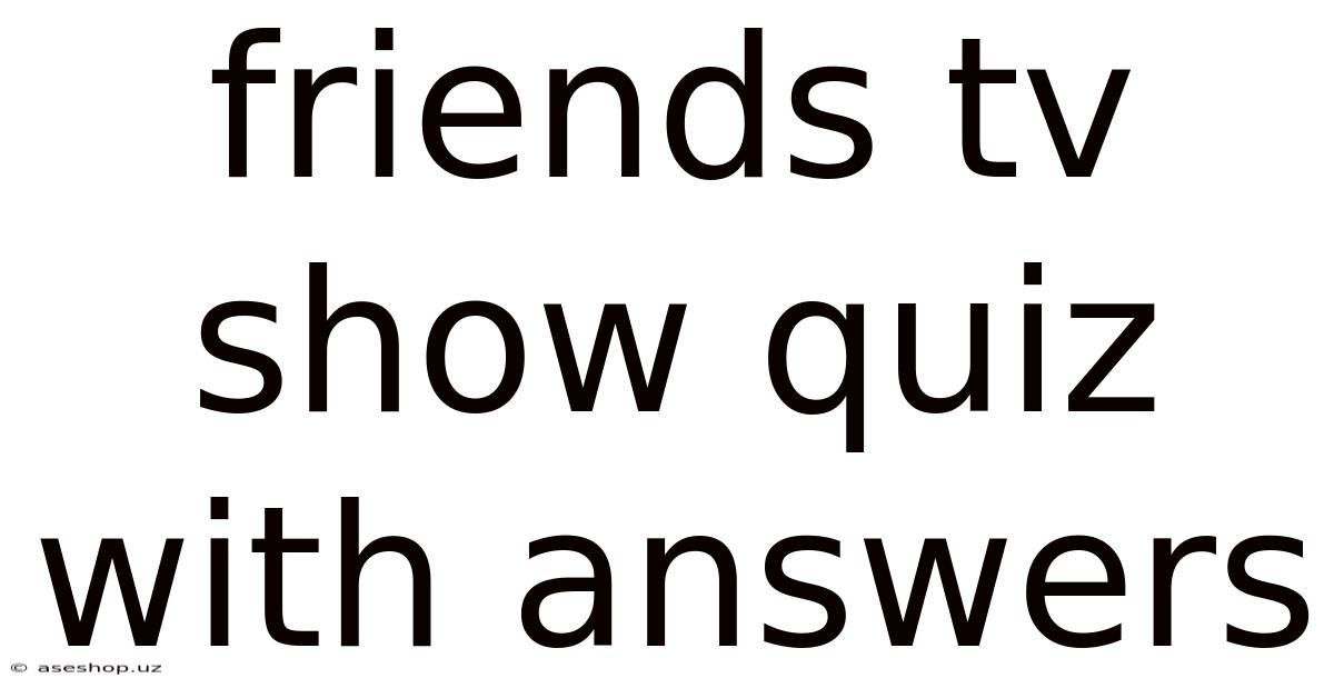 Friends Tv Show Quiz With Answers