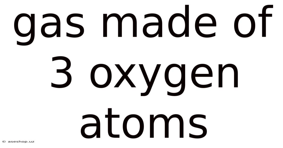 Gas Made Of 3 Oxygen Atoms