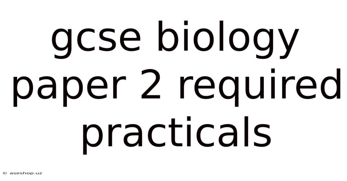 Gcse Biology Paper 2 Required Practicals
