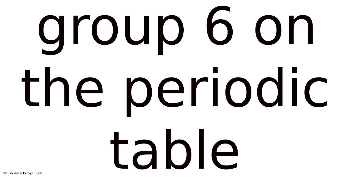 Group 6 On The Periodic Table