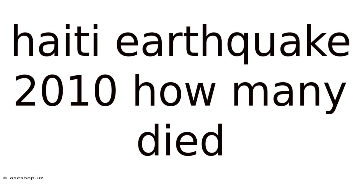 Haiti Earthquake 2010 How Many Died