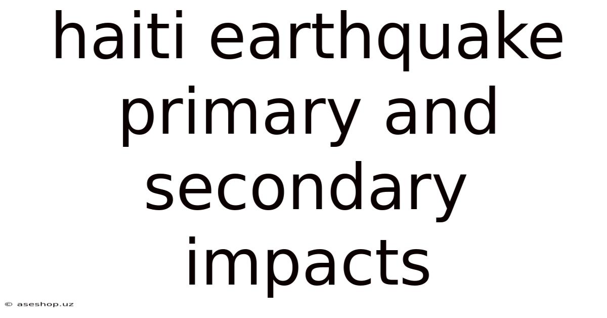 Haiti Earthquake Primary And Secondary Impacts