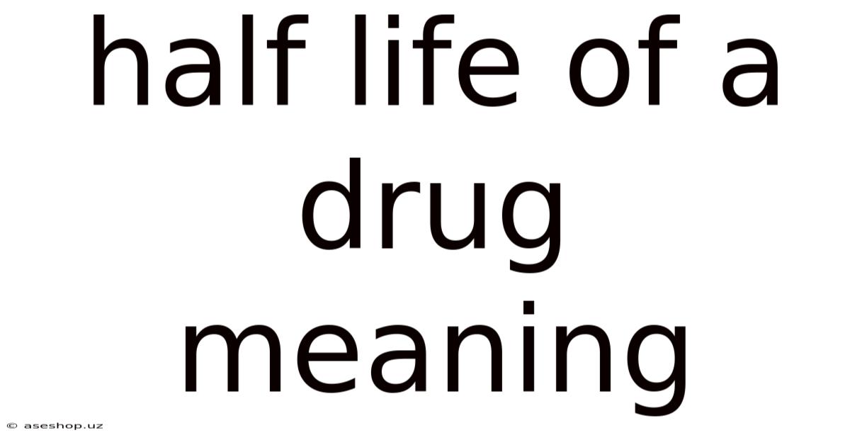 Half Life Of A Drug Meaning