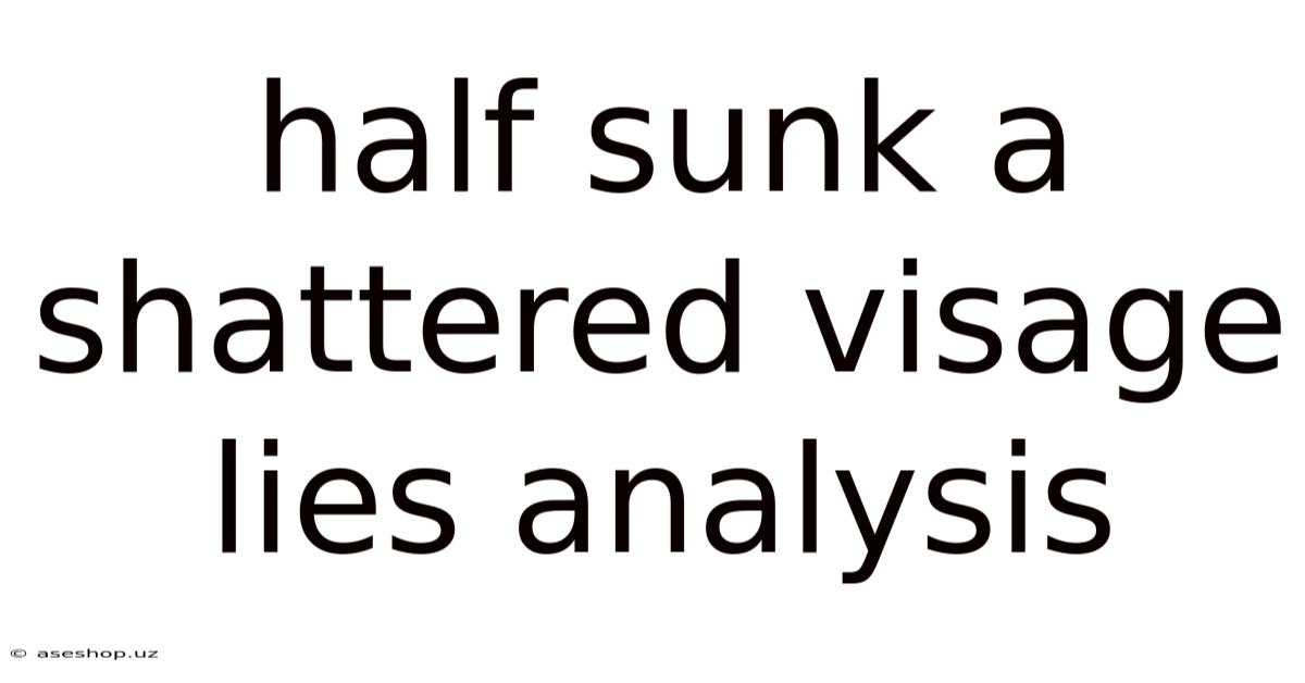 Half Sunk A Shattered Visage Lies Analysis