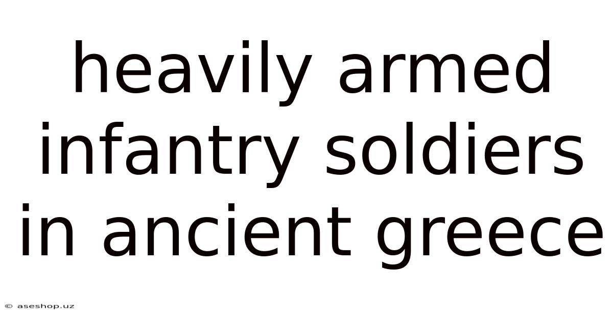 Heavily Armed Infantry Soldiers In Ancient Greece