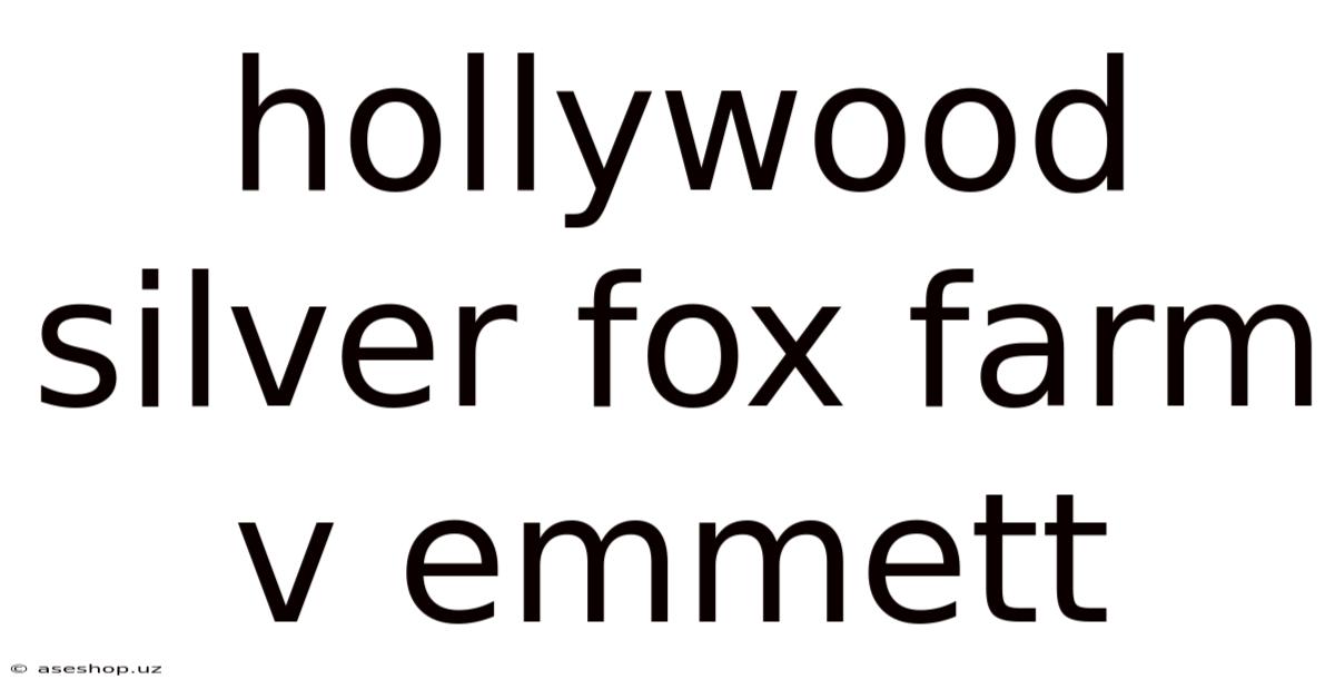 Hollywood Silver Fox Farm V Emmett