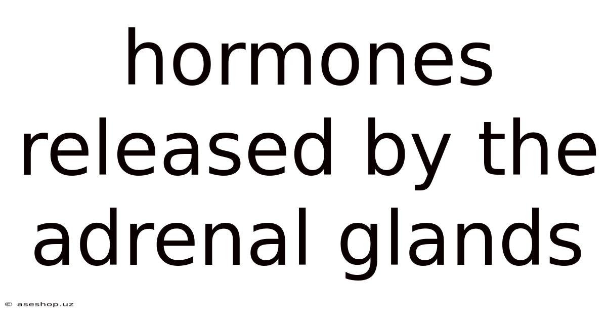 Hormones Released By The Adrenal Glands