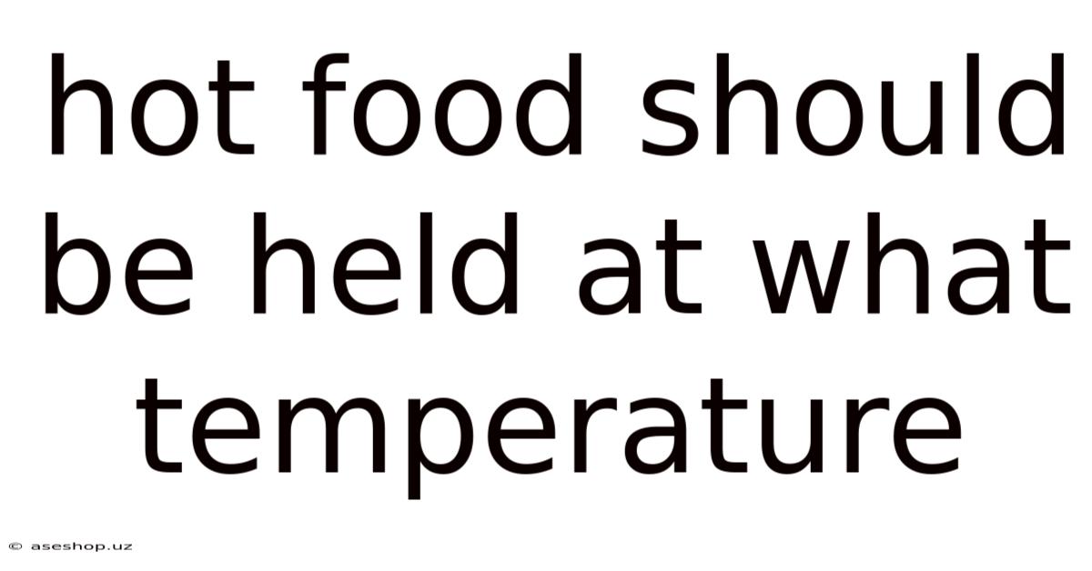 Hot Food Should Be Held At What Temperature