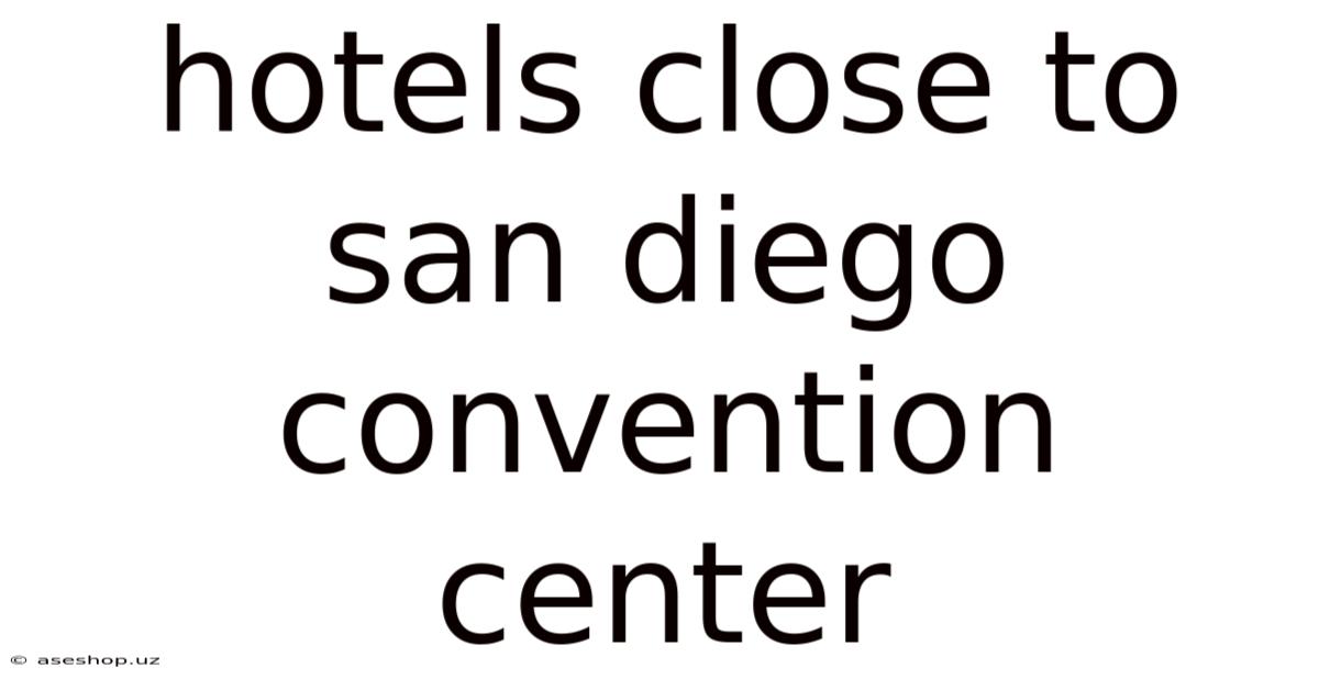 Hotels Close To San Diego Convention Center