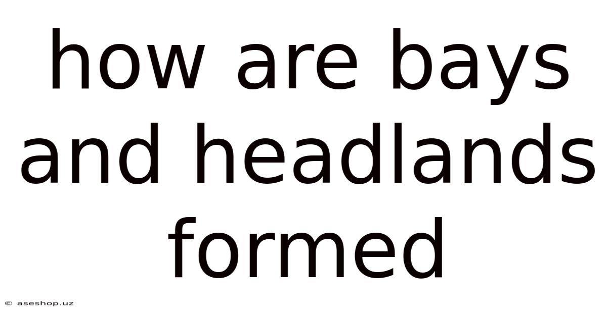 How Are Bays And Headlands Formed