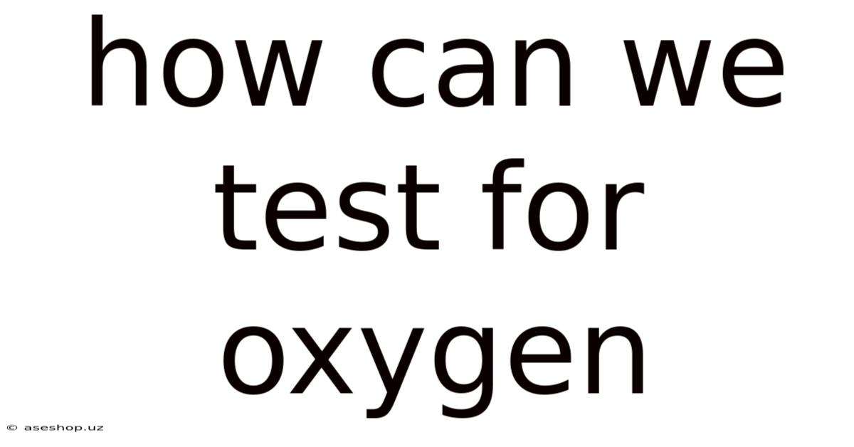 How Can We Test For Oxygen