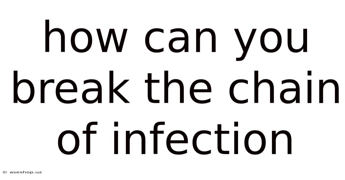 How Can You Break The Chain Of Infection