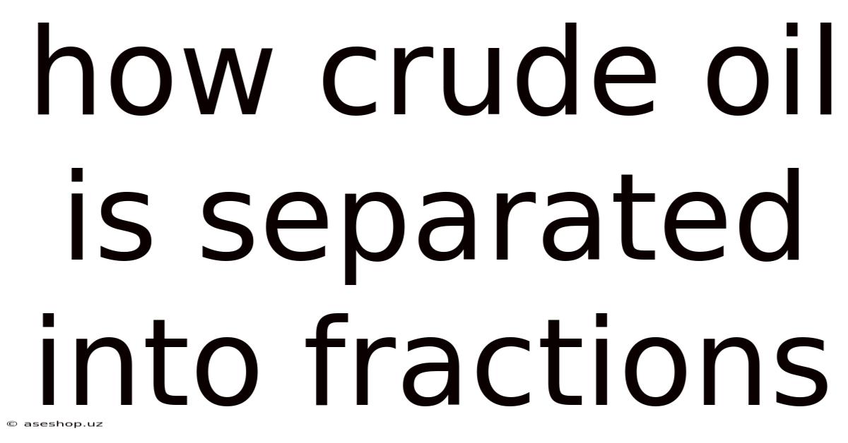 How Crude Oil Is Separated Into Fractions