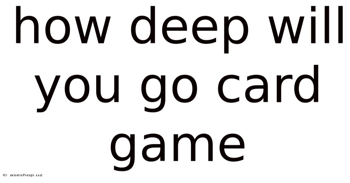 How Deep Will You Go Card Game