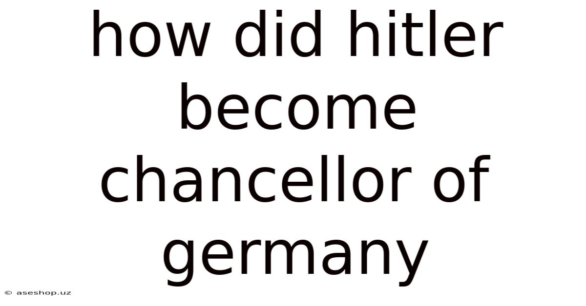 How Did Hitler Become Chancellor Of Germany