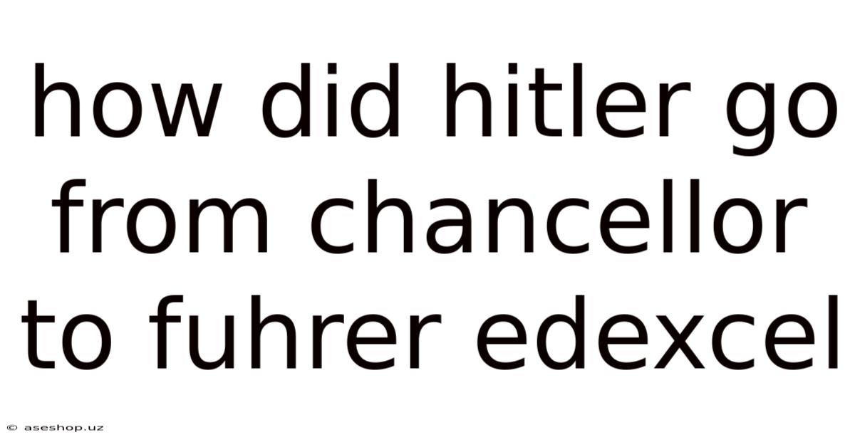 How Did Hitler Go From Chancellor To Fuhrer Edexcel