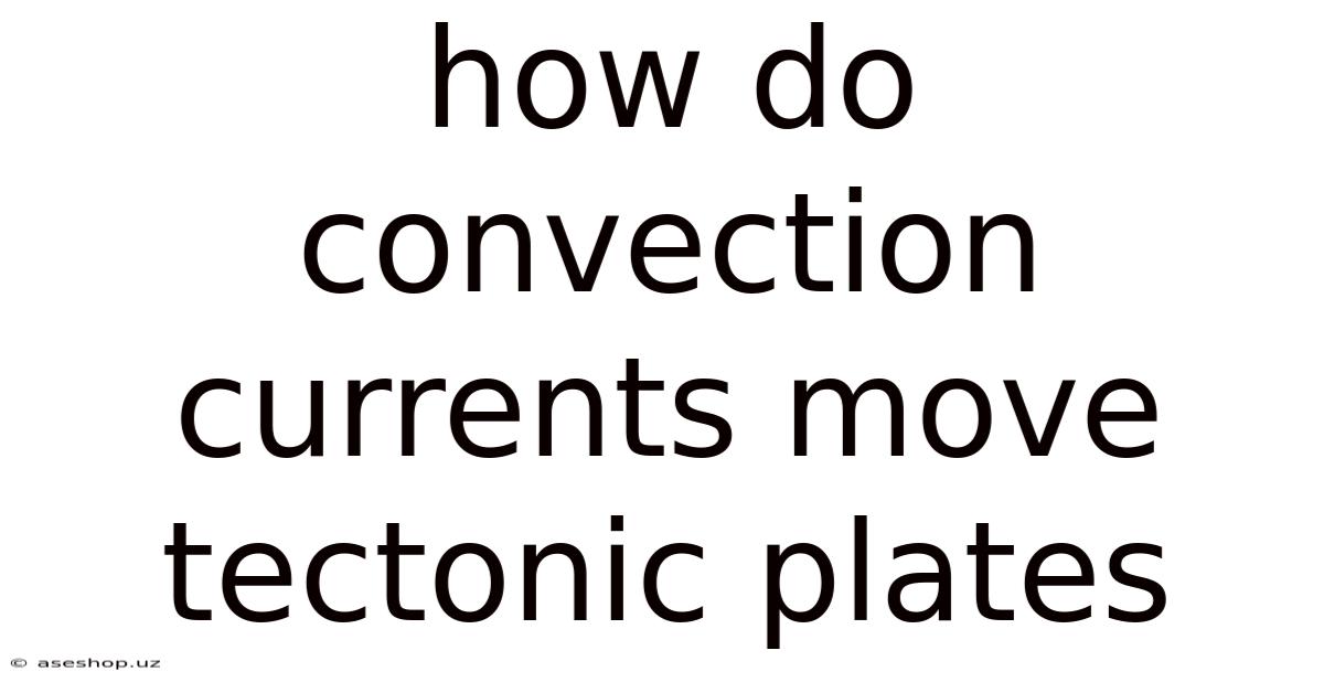 How Do Convection Currents Move Tectonic Plates