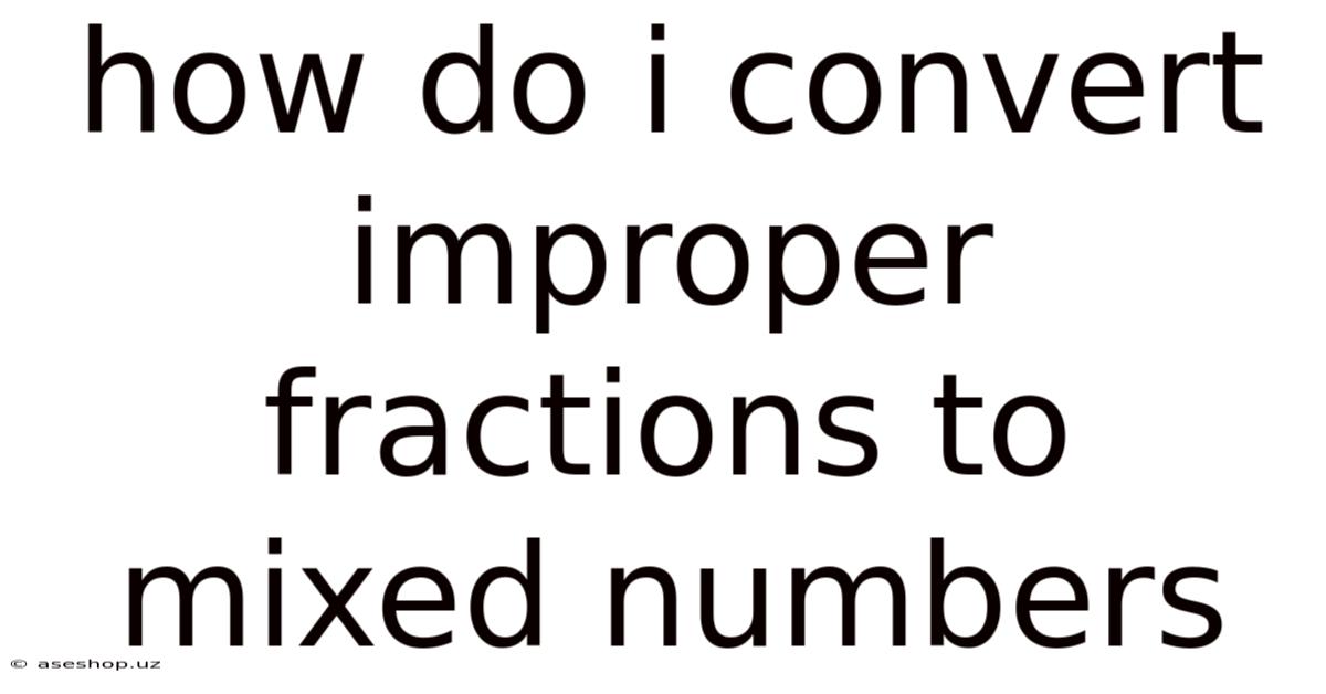 How Do I Convert Improper Fractions To Mixed Numbers
