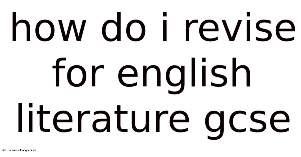 How Do I Revise For English Literature Gcse