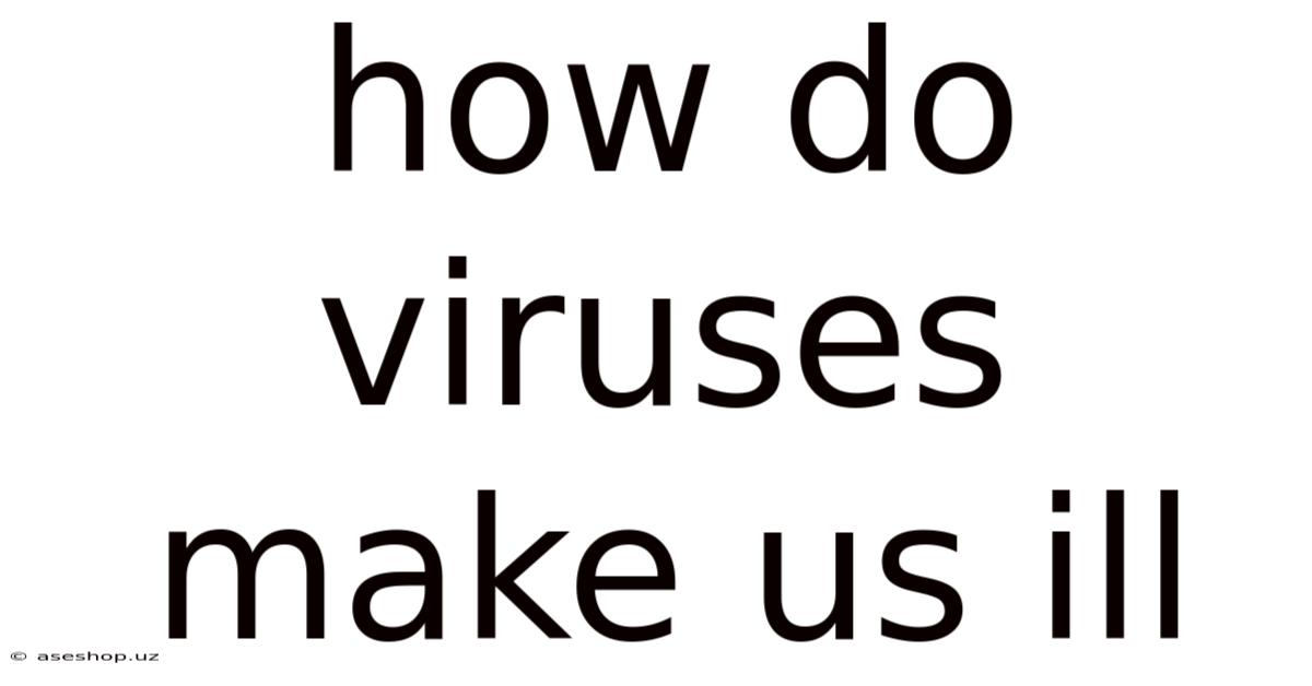 How Do Viruses Make Us Ill