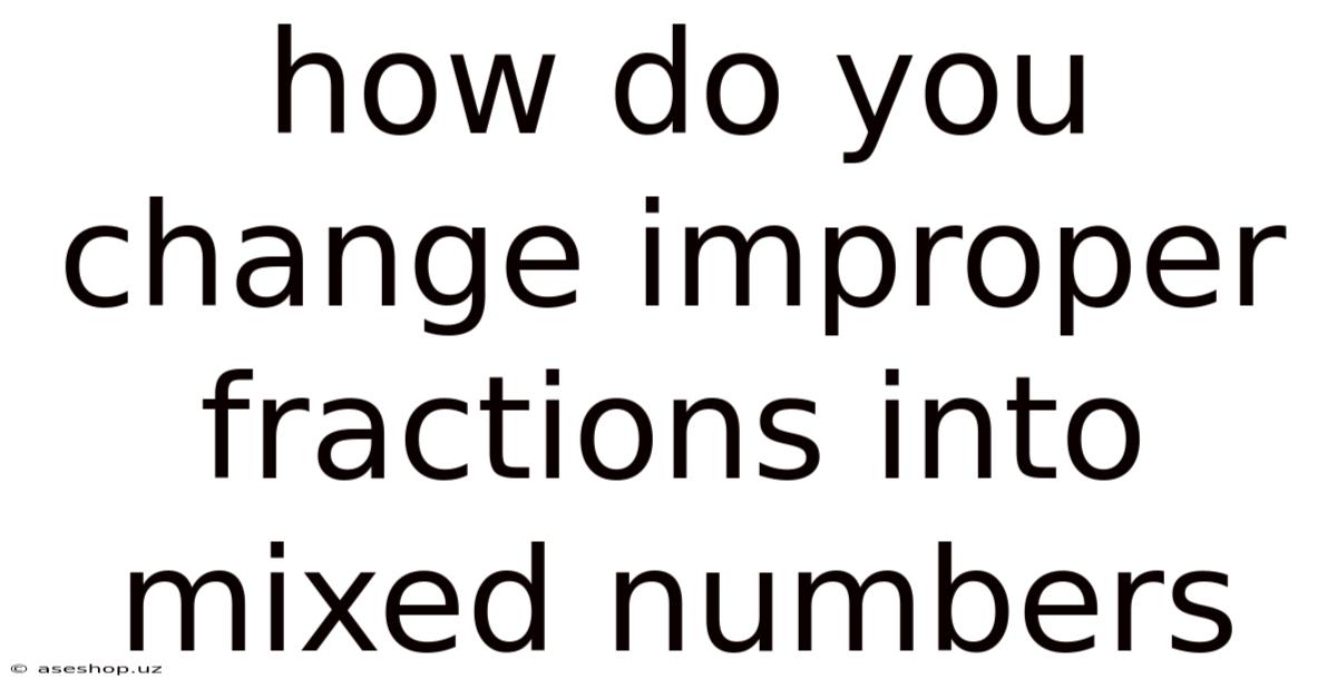 How Do You Change Improper Fractions Into Mixed Numbers
