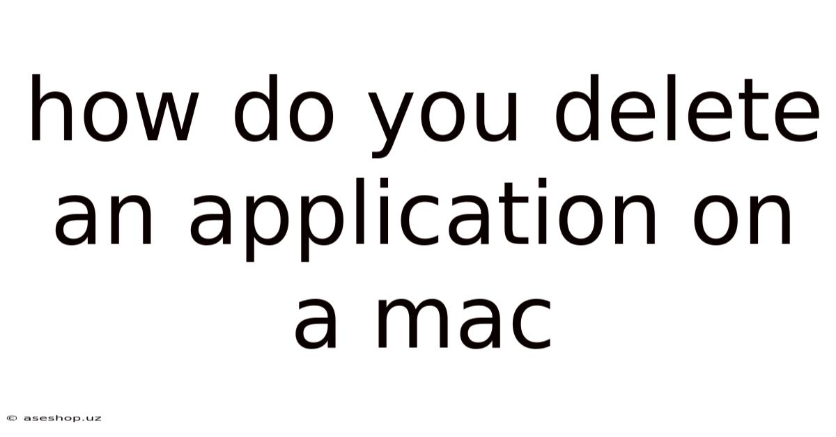 How Do You Delete An Application On A Mac
