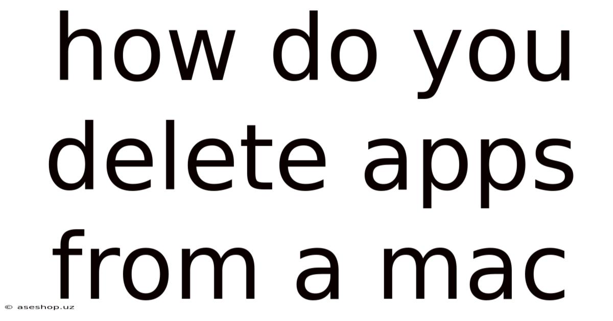 How Do You Delete Apps From A Mac