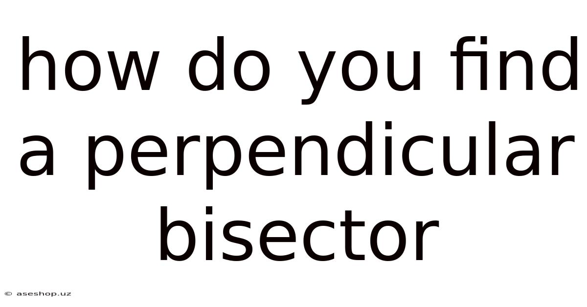 How Do You Find A Perpendicular Bisector
