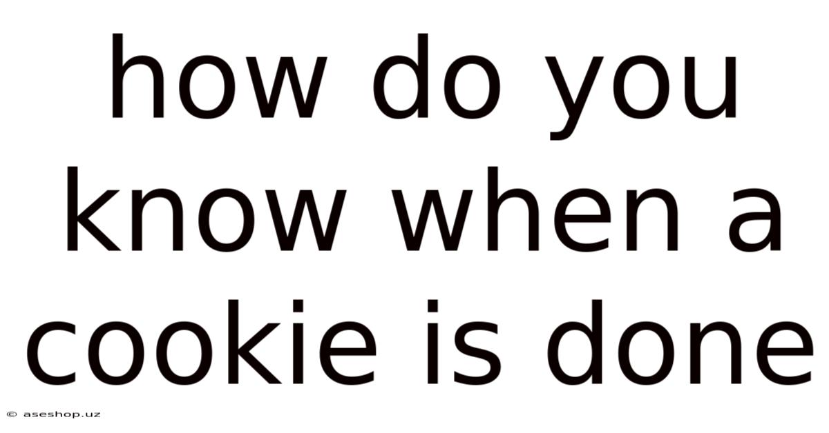 How Do You Know When A Cookie Is Done