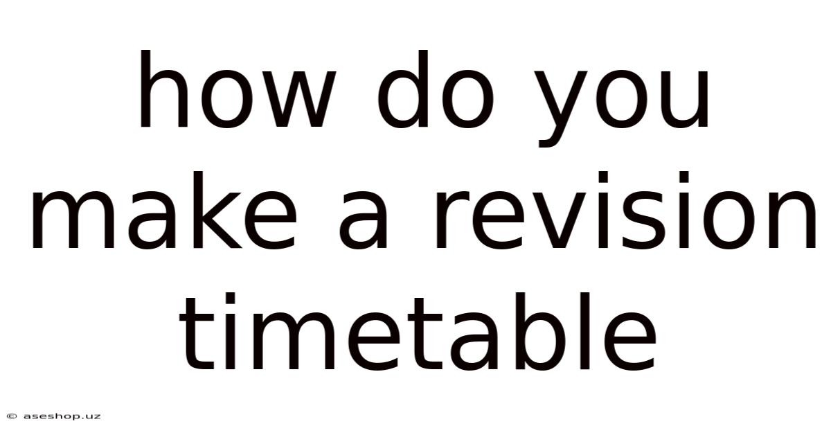 How Do You Make A Revision Timetable