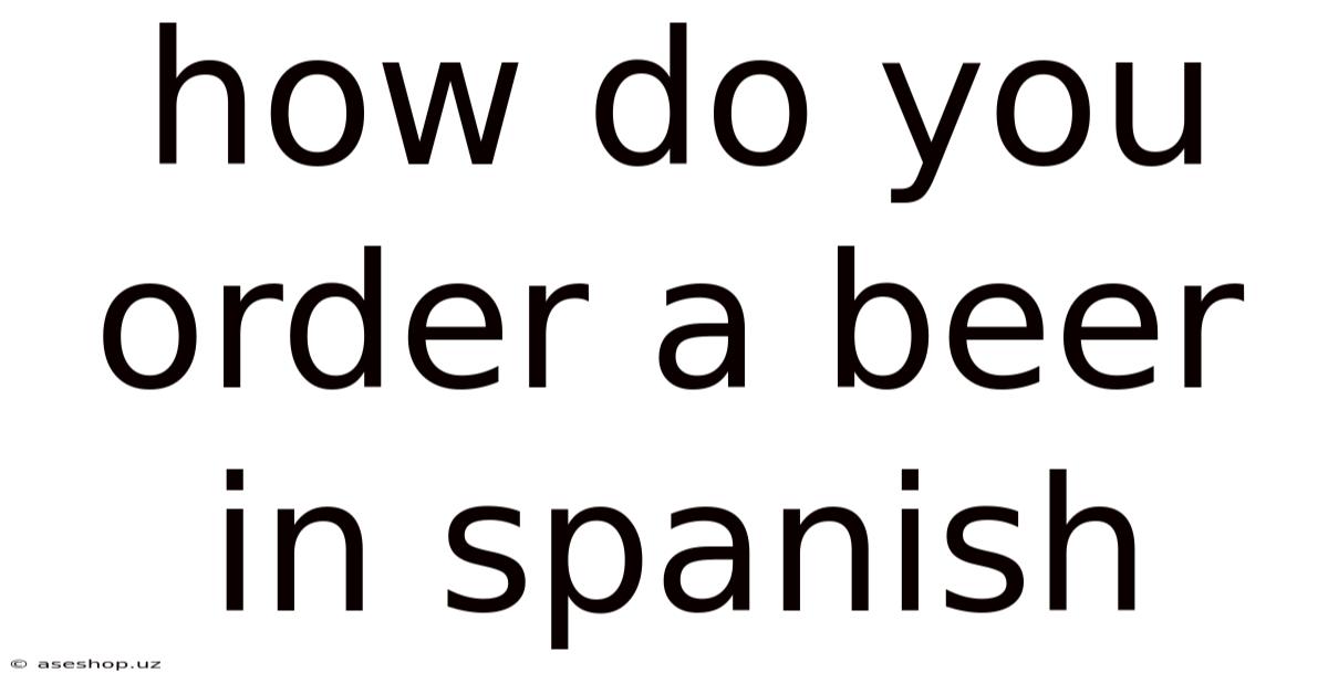 How Do You Order A Beer In Spanish
