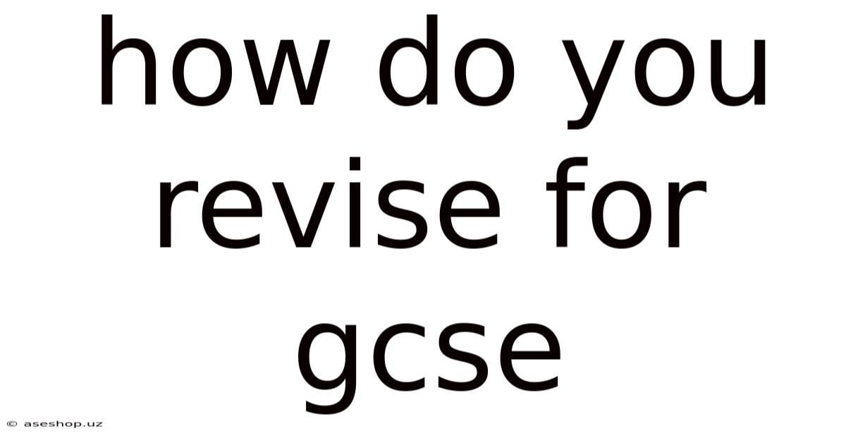 How Do You Revise For Gcse