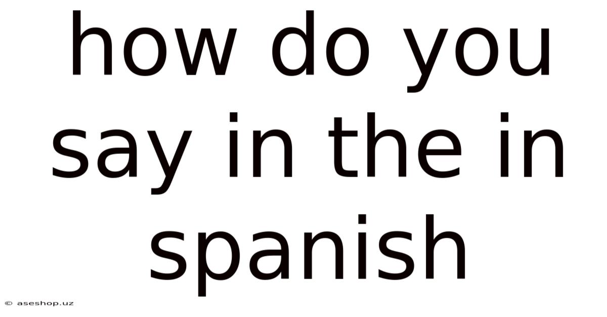 How Do You Say In The In Spanish