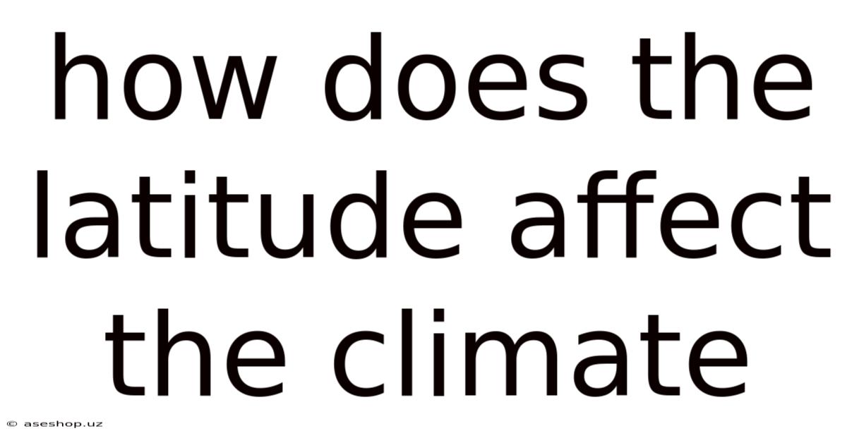 How Does The Latitude Affect The Climate