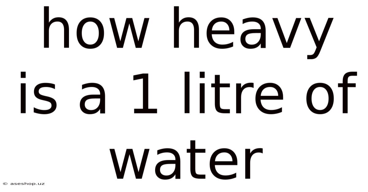 How Heavy Is A 1 Litre Of Water