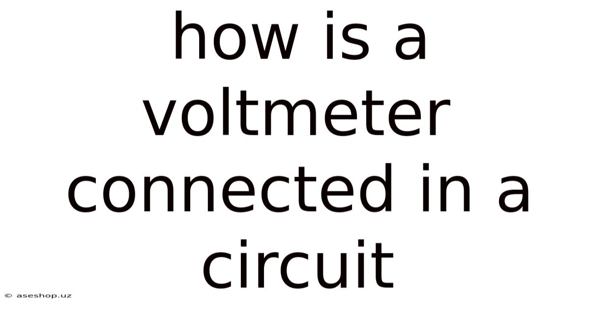 How Is A Voltmeter Connected In A Circuit
