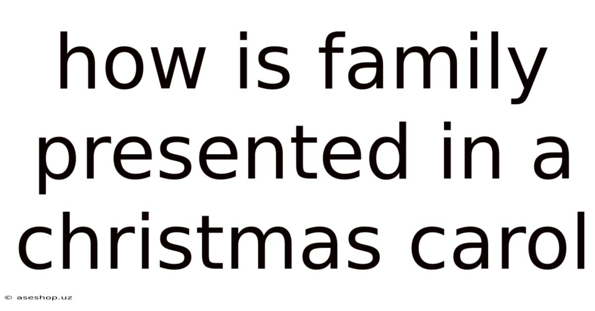How Is Family Presented In A Christmas Carol