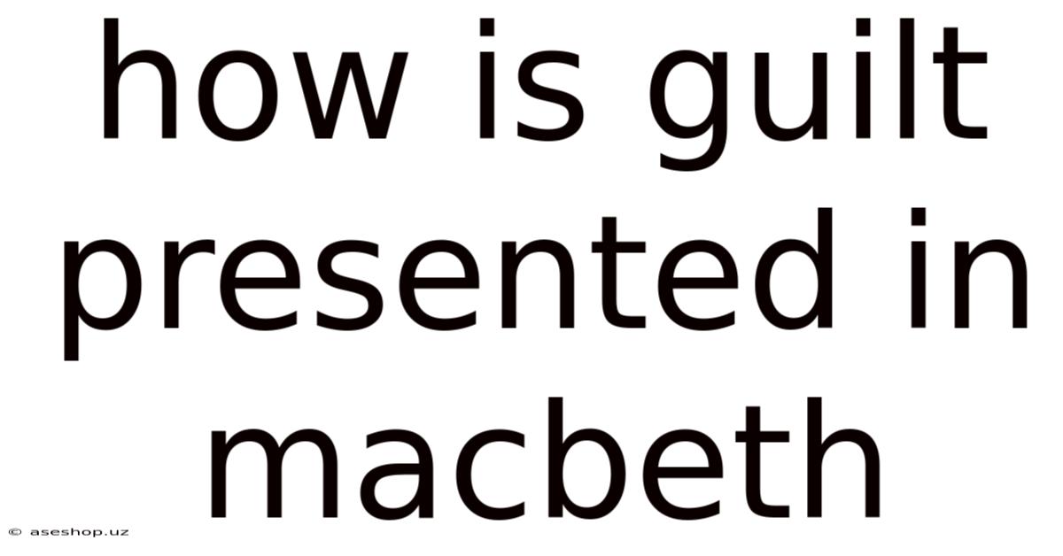 How Is Guilt Presented In Macbeth