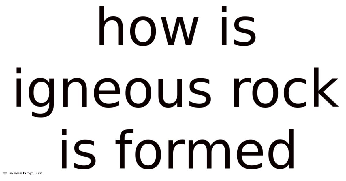 How Is Igneous Rock Is Formed