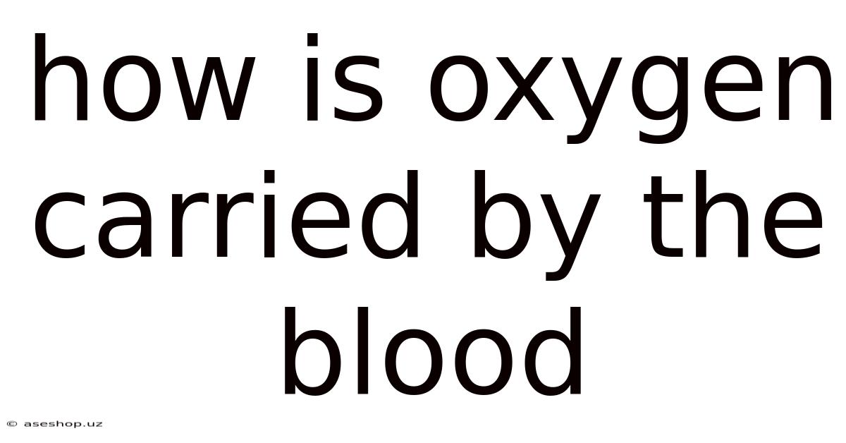 How Is Oxygen Carried By The Blood
