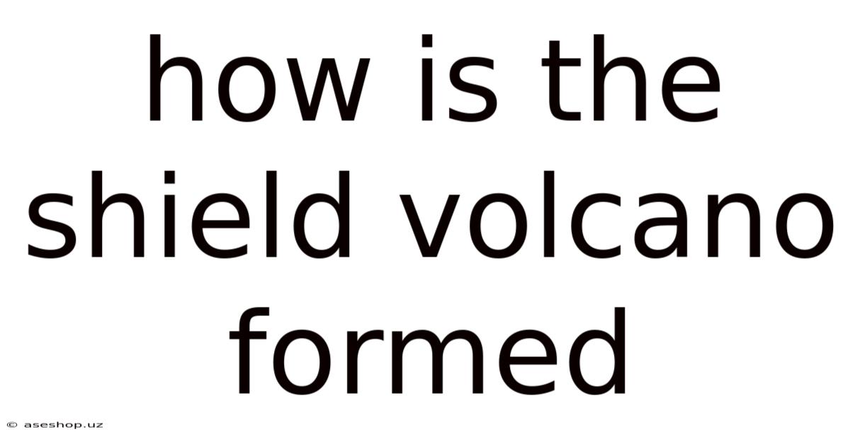 How Is The Shield Volcano Formed