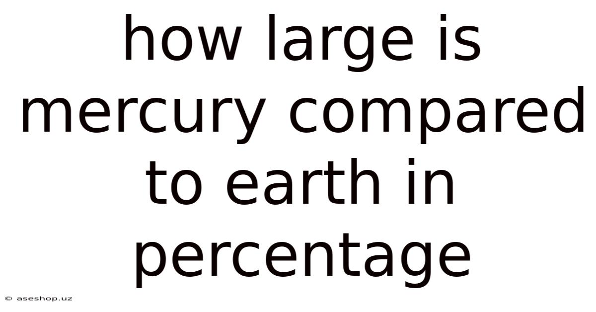 How Large Is Mercury Compared To Earth In Percentage