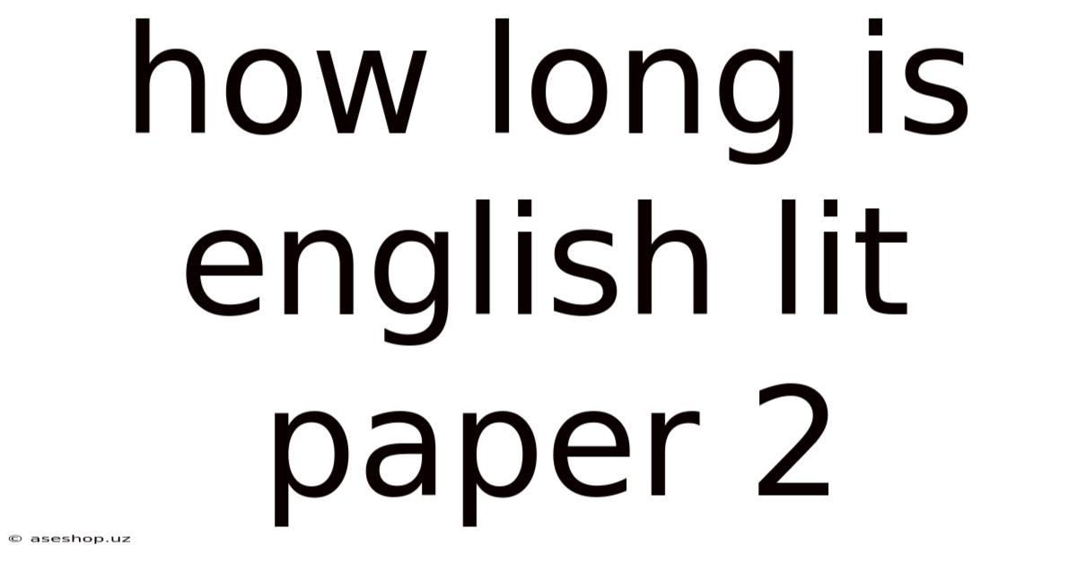 How Long Is English Lit Paper 2