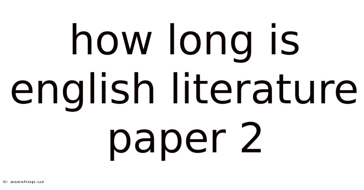 How Long Is English Literature Paper 2