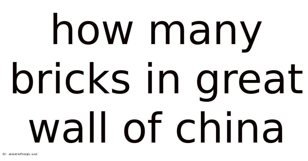How Many Bricks In Great Wall Of China