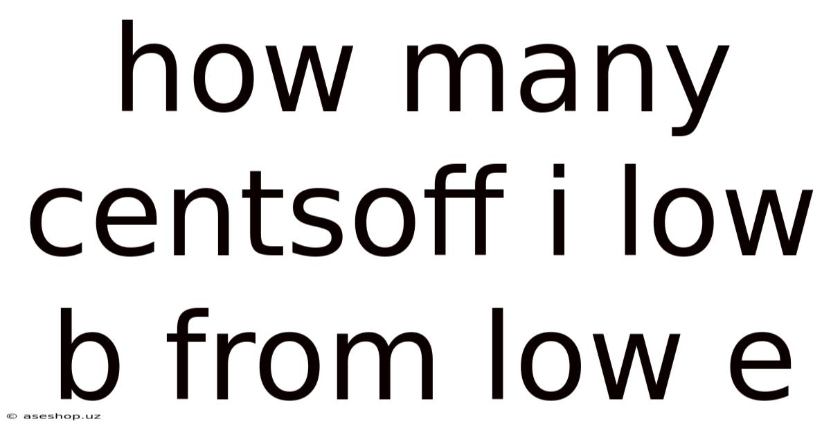 How Many Centsoff I Low B From Low E