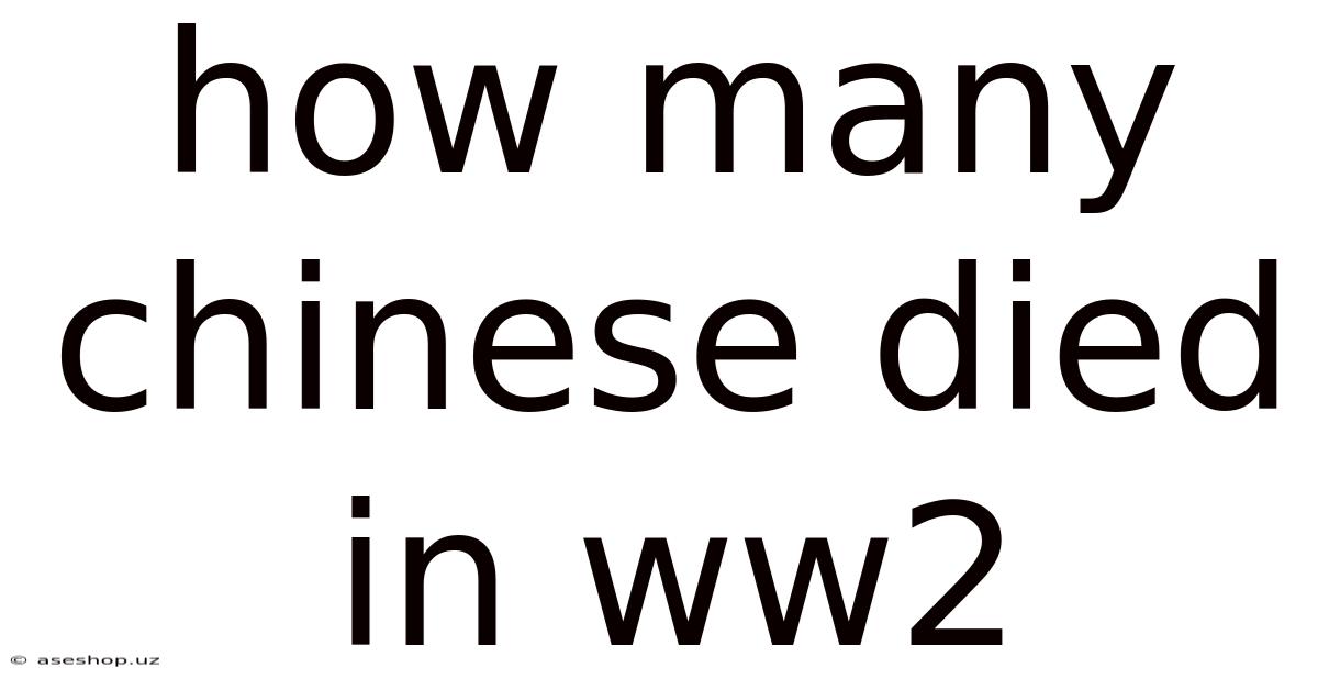 How Many Chinese Died In Ww2