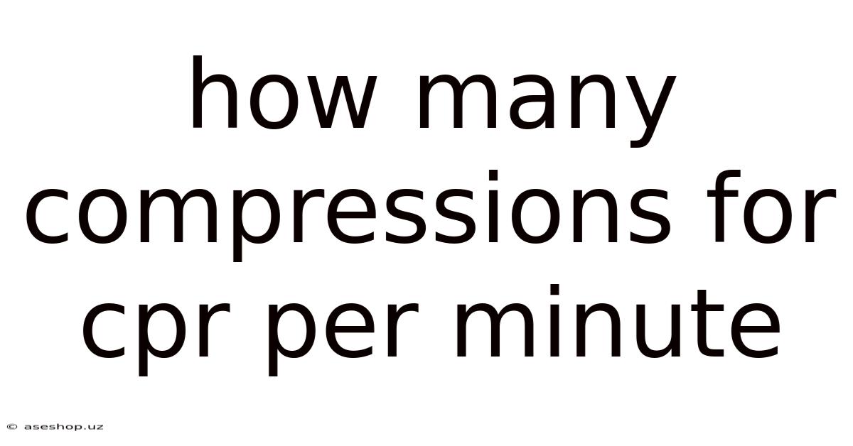 How Many Compressions For Cpr Per Minute