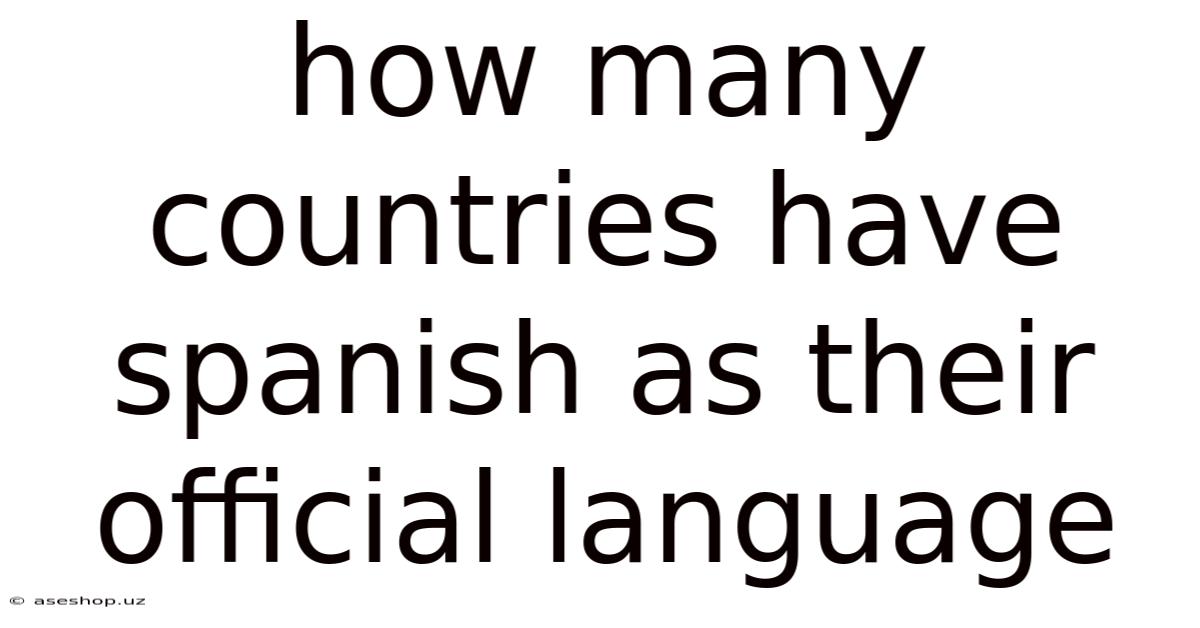 How Many Countries Have Spanish As Their Official Language